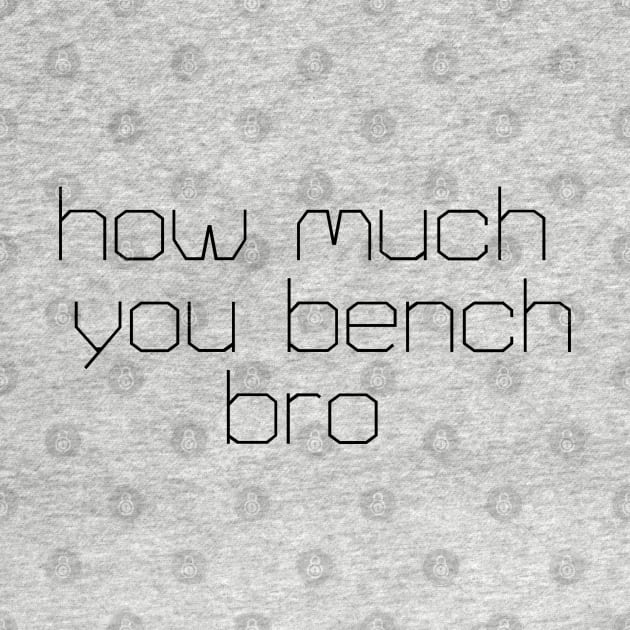 Strength in Numbers: How Much You Bench, Bro by Clean4ndSimple